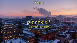 [ 1 Hour ] ed sheeran - perfect (slowed   reverb)