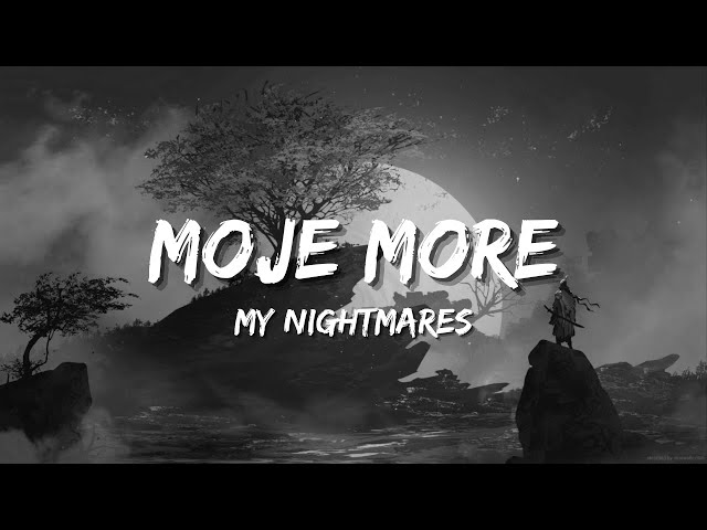 MOJE MORE (My nightmares LYRICS) [TEYA DORA] class=