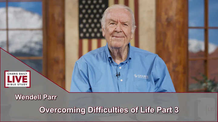 Charis Daily Live Bible Study: Overcoming Difficulties of Life Pt 3 - Wendell Parr - August 9, 2021