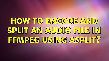 How to encode and split an audio file in FFmpeg using asplit? (2 Solutions!!)