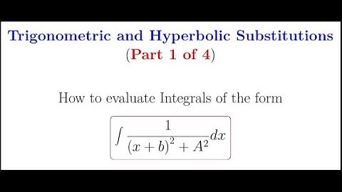 Integration via trigonometric and hyperbolic substitutions (Part 1 of 4)