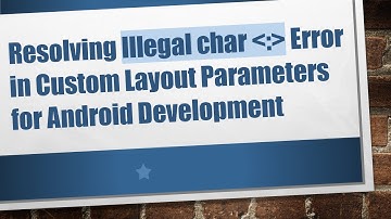 Resolving Illegal char  :  Error in Custom Layout Parameters for Android Development