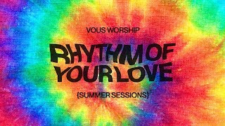 Rhythm Of Your Love (Lyric Video) — VOUS Worship