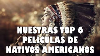 NUESTRAS TOP 6 PELÍCULAS DE NATIVOS AMERICANOS - Sinópsis de las tramas y nuestros scores.
