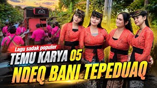 NDEQ BANI TEPEDUAQ - TEMU KARYA 05 | Edisi nyongkolan dari sukerare ke suangi bat