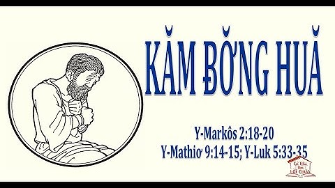 MÁC 2:18-20 – KIÊNG ĂN [TIẾNG Ê-ĐÊ] | CẢ NHÀ HỌC LỜI CHÚA