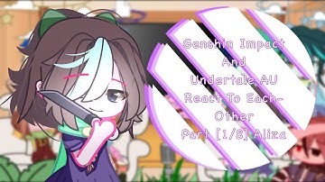 Genshin Impact And Undertale AU React To Each-Other||Part [1/8] Aliza||GCRV||Original