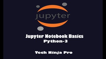 Jupyter Notebook Basics | Python 3 | Anaconda 3 | Video 2 - Tech Ninja Pro