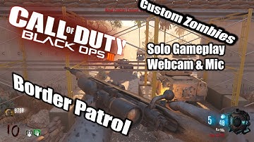 Call of Duty Black Ops III Border Patrol custom zombies solo gameplay webcam/mic
