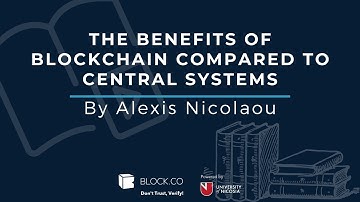The benefits of blockchain compared to central systems┋By Alexis Nicolaou