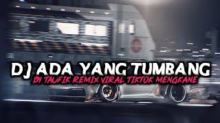DJ ADA YANG TUMBANG X SERKO TUMANEDANG VIRAL TIKTOK MENGKANE