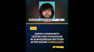 Jewish Community Center and synagogue in Albuquerque recover after doors vandalized