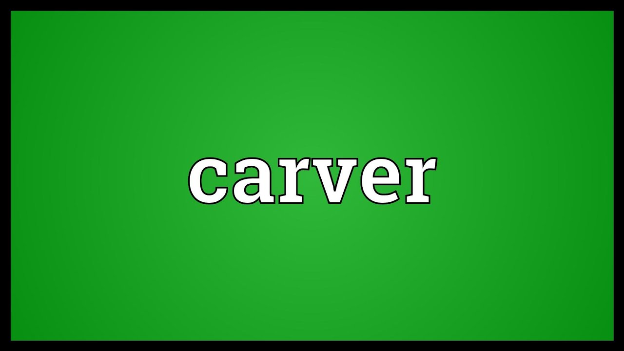 Carver Meaning YouTube