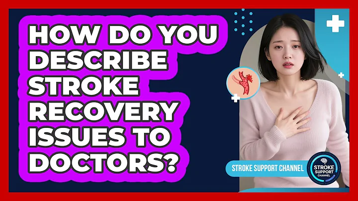 How Do You Describe Stroke Recovery Issues To Doctors?