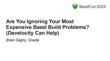 Are You Ignoring Your Most Expensive Bazel Build Problems? (Develocity Can Help) - Brian Saghy