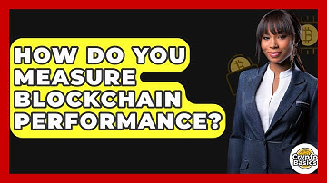 How Do You Measure Blockchain Performance? - CryptoBasics360.com