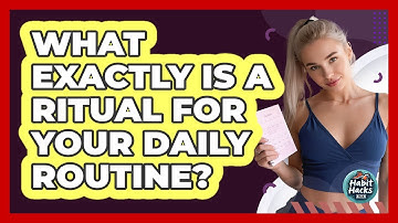 What Exactly Is A Ritual For Your Daily Routine? - Habit Hacks Hub