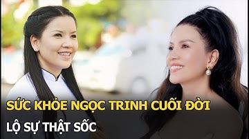Sức khoẻ Ngọc Trinh cuối đời, lộ sự thật sốc