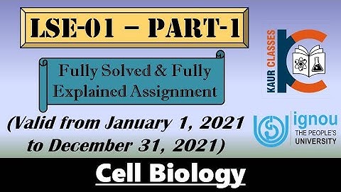 LSE-01 | Part-1 | IGNOU Fully Solved Assignment | Jan 2021 to Dec 2021 | BSC | Cell Biology |