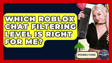 Which Roblox Chat Filtering Level Is Right For Me? - Open World Tycoons