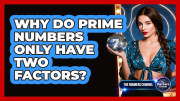 Why Do Prime Numbers Only Have Two Factors?