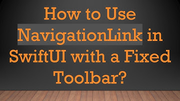 How to Use NavigationLink in SwiftUI with a Fixed Toolbar?