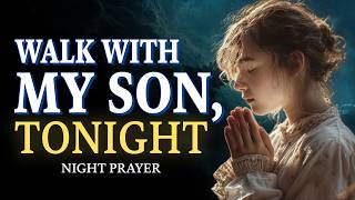Lord, Walk With My Son Tonight | Peaceful Night Prayer | Night Prayer