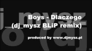 Boys - Dlaczego (dj_mysz BLiP remix) [www.DJMYSZ.pl]