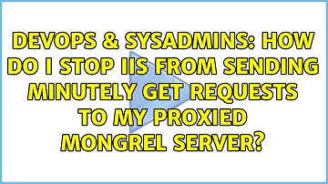 How do I stop IIS from sending minutely GET requests to my proxied mongrel server?