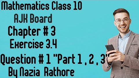 Mathematics Class 10 AJK Board Chapter  # 3 Exercise  3.4 Question # 1 " Part 1 , 2 , 3"