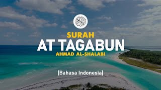 Surah At Tagabun - Ahmad Al-Shalabi [ 064 ] I Bacaan Quran Merdu