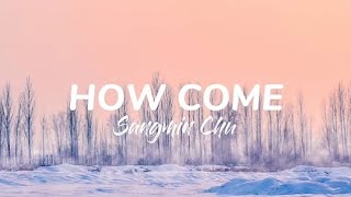 Vignette de la vidéo "How Come - Sangmin Chu | Romanized & English Lyrics"