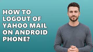 How To Logout Of Yahoo Mail On Android Phone?