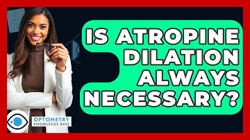 Is Atropine Dilation Always Necessary? - Optometry Knowledge Base
