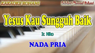 YESUS KAU SUNGGUH BAIK ll KARAOKE ROHANI ll NIKO NJOTORAHARDJO ll NADA PRIA A=DO