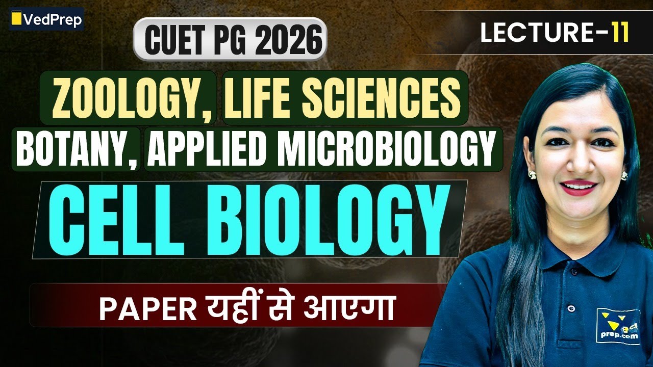 CUET PG 2026 | Cell Biology Lecture 11 | Zoology, Botany, Life Sciences, Microbiology | VedPrep Bio