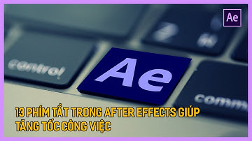 Học After Effect cơ bản: 13 Phím Tắt giúp tăng tốc công việc  | Tú Thanh Blog