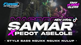 DJ SAMAR X PEDOT ASELOLE - Viral TikTok • Style Bass Nguk Nguk Horeg | FHAMS REVOLUTION