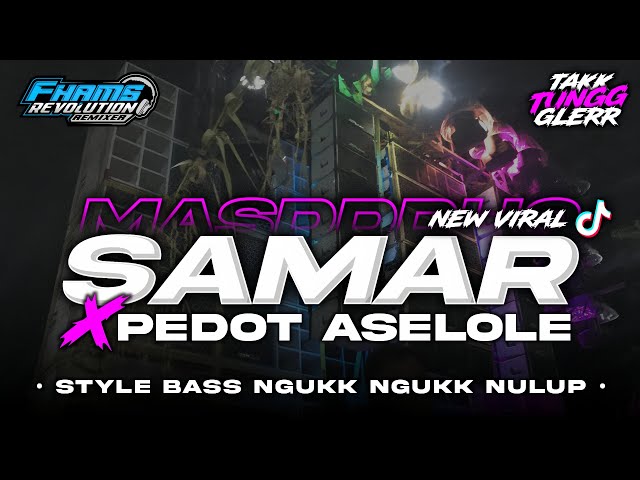 DJ SAMAR X PEDOT ASELOLE - Viral TikTok • Style Bass Nguk Nguk Horeg | FHAMS REVOLUTION class=