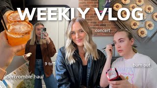 WEEKLY VLOG: abercrombie haul, concert, 9 to 5, burn out, abercrombie haul,  hot girl walks