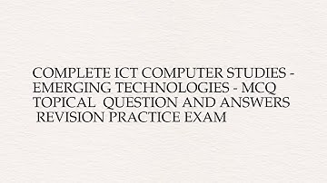 Complete ict computer studies - emerging technologies - mcq  topical  question and answers ...