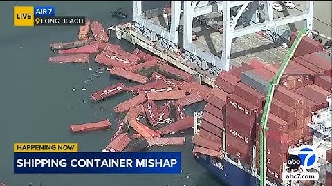 Multiple shipping containers fall off cargo ship into water at Port of Long Beach