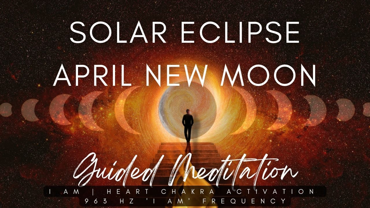 Solar Eclipse New Moon April 2023 Guided Meditation | I AM Activation ...