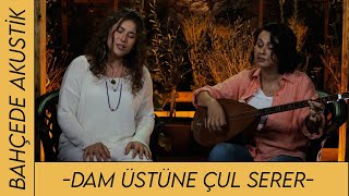 Burcu Koşar & Birgül Tınmaz | Dam Üstüne Çul Serer #bahçedeakustik #türkü Resimi