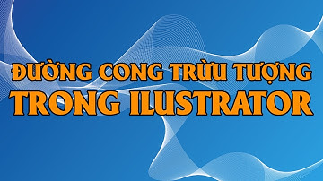 Hướng dẫn vẽ đường cong trừu tượng trong ILLustrator | Nguyễn Ngọc Trung