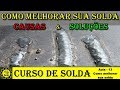 Curso Básico de Solda #13 / Como Melhorar sua Solda