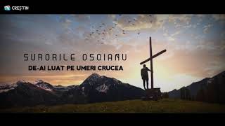 Surorile Osoianu - De-ai luat pe umeri crucea (Official Video)