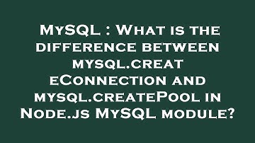 MySQL : What is the difference between mysql.createConnection and mysql.createPool in Node.js MySQL