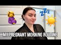 My pregnant morning routine