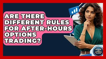 Are There Different Rules For After-Hours Options Trading? - Stock and Options Playbook